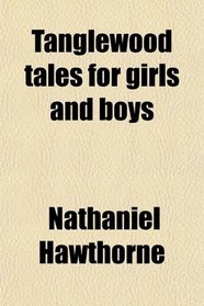 Tanglewood tales for girls and boys