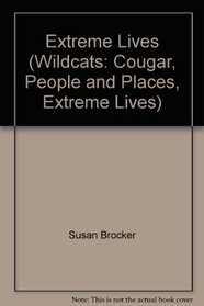 Extreme Lives (Wildcats: Cougar, People and Places, Extreme Lives)