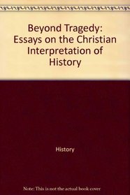 Beyond Tragedy: Essays on the Christian Interpretation of History (Beyond Tragedy Coll Ppr)