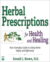 Herbal Prescriptions for Health & Healing: Your Everyday Guide to Using Herbs Saafely and Effectively