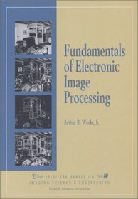 Fundamentals of Electronic Image Processing (SPIE/IEEE Series on Imaging Science  Engineering)