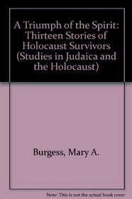 A Triumph of the Spirit: Thirteen Stories of Holocaust Survivors (Studies in Judaica and the Holocaust)