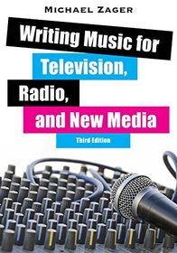 Writing Music for Television and Radio Commercials (and more): A Manual for Composers and Students