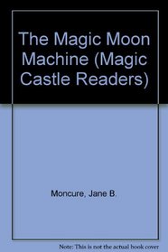 The Magic Moon Machine : Magic Castle Readers Series