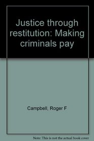 Justice through restitution: Making criminals pay