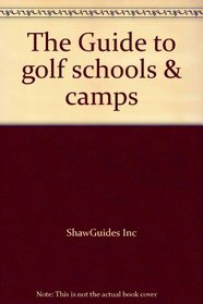 Guide to Golf Schools and Camps: Adult and Junior Golf Learning Programs in the U.S. and Abroad