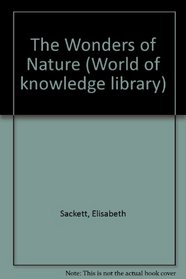 The Wonders of Nature (World of knowledge library)