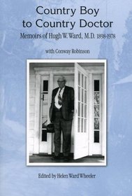 Country Boy to Country Doctor Memoirs of Hugh W. Ward, M.D. 1898-1978