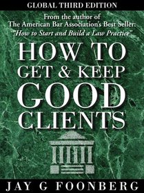 How To Get and Keep Good Clients, Global Third Edition