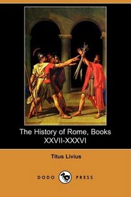 The History of Rome, Books XXVII-XXXVI (Dodo Press)