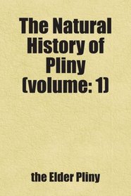 The Natural History of Pliny (volume: 1)