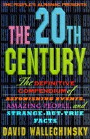 20TH CENTURY: THE DEFINITIVE COMPENDIUM OF AMAZING PEOPLE AND STRANGE-BUT-TRUE FACTS