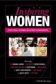 Inspiring Women: How real women succeed in business: 25 Top Female Entrepreneurs Reveal How They Succeeded
