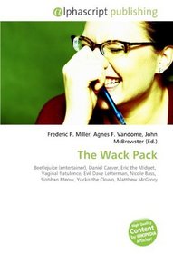 The Wack Pack: Beetlejuice (entertainer), Daniel Carver, Eric the Midget,  Vaginal flatulence, Evil Dave Letterman, Nicole Bass,  Siobhan Meow, Yucko the Clown, Matthew McGrory