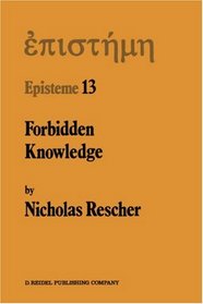 Forbidden Knowledge: And Other Essays on the Philosophy of Cognition (Episteme, Vol 13)