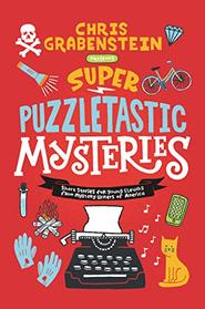 Super Puzzletastic Mysteries: Short Stories for Young Sleuths fromMystery Writers of America