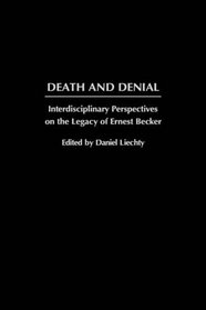 Death and Denial : Interdisciplinary Perspectives on the Legacy of Ernest Becker