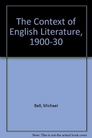 The Context of English Literature, 1900-30
