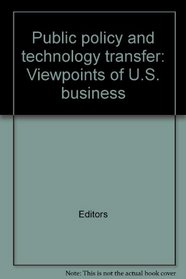 Public policy and technology transfer: Viewpoints of U.S. business