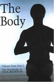 Body Vol. 4 Part 2 (Notebooks of Paul Brunton)