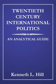 TWENTIETH CENTURY INTERNATIONAL POLITICS: AN ANALYTICAL GUIDE