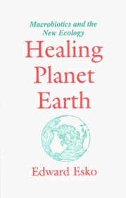 Healing Planet Earth : Macrobiotics and the New Ecology