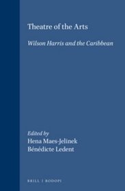 Theatre of the Arts: Wilson Harris and the Caribbean (Cross/Cultures 60)