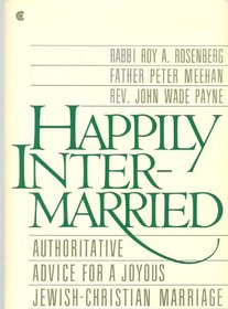 Happily Intermarried: Authoritative Advice for a Joyous Jewish-Christian Marriage