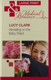 Wedding on the Baby Ward (Mills & Boon Largeprint Medical)