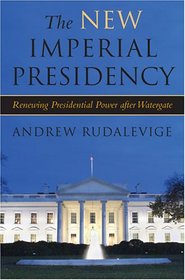 The New Imperial Presidency: Renewing Presidential Power after Watergate (Contemporary Political and Social Issues)