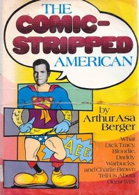 The comic-stripped American;: What Dick Tracy, Blondie, Daddy Warbucks and Charlie Brown tell us about ourselves