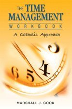 The Time Management Workbook: A Catholic Approach