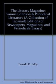 The Literary Magazine: Samuel Johnson & Periodical Literature (A Collection of Facsimile Editions of Newspapers, Magazines, and Periodicals Essays)
