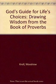 God's Guide for Life's Choices: Drawing Wisdom from the Book of Proverbs
