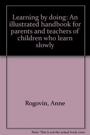 Learning by doing: An illustrated handbook for parents and teachers of children who learn slowly