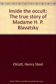 Inside the occult: The true story of Madame H. P. Blavatsky