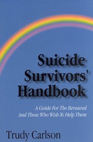 Suicide Survivor's Handbook: A Guide to the Bereaved and Those Who Wish to Help Them