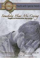 Somebody Hear Me Crying: Youth in Protective Services (Youth With Special Needs)