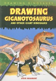 Drawing Giganotosaurus and Other Giant Dinosaurs (Drawing Dinosaurs)