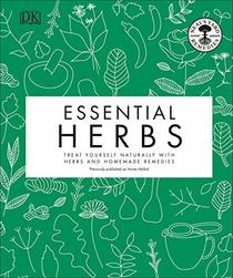 Essential Herbs: Treat Yourself Naturally with Herbs and Homemade Remedies