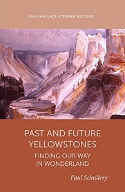 Past and Future Yellowstone: Finding our Way in Wonderland (Wallace Stegner Lecture)