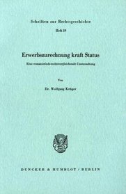 Erwerbszurechnung kraft Status: E. romantist.-rechtsvergleichende Unters (Schriften zur Rechtsgeschichte) (German Edition)