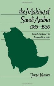 The Making of Saudi Arabia, 1916-1936: From Chieftaincy to Monarchical State (Studies in Middle Eastern History)