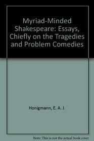 Myriad-Minded Shakespeare: Essays, Chiefly on the Tragedies and Problem Comedies