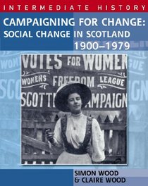 Campaigning for Change: Social Change in Scotland, 1900-1979 (Hodder Intermediate History)