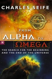 Alpha and Omega: The Search for the Beginning and the End of the Universe