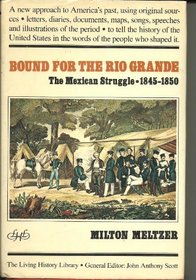 Bound for the Rio Grande;: The Mexican struggle, 1845-1850 (The Living history library)