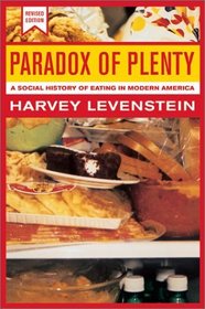 Paradox of Plenty: A Social History of Eating in Modern America, Revised Edition (California Studies in Food and Culture)
