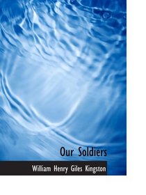 Our Soldiers: Gallant Deeds of the British Army during Victoria'