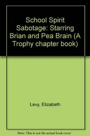 School Spirit Sabotage: Starring Brian and Pea Brian (A Trophy chapter book)